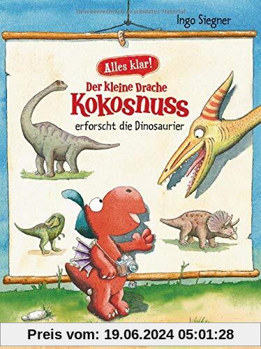 Alles klar! Der kleine Drache Kokosnuss erforscht... Die Dinosaurier (Sachbücher, Band 1)